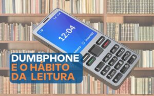 Dumbphone: conheça o celular sem redes sociais e aplicativos que podem distrair