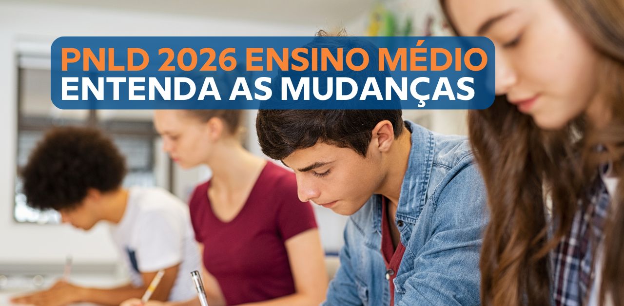PNLD 2026 Ensino Médio: entenda as mudanças