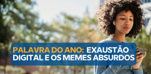 “Brain rot”: a expressão que resume o cansaço mental da era digital