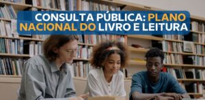 Consulta Pública do PNLL 2025-2035: Participe para fortalecer o Livro e a Leitura